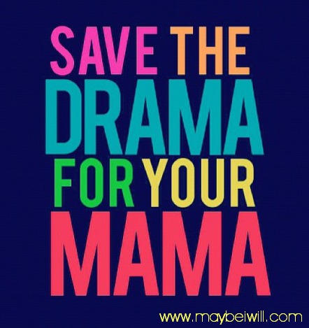Save The Drama For Your Mama