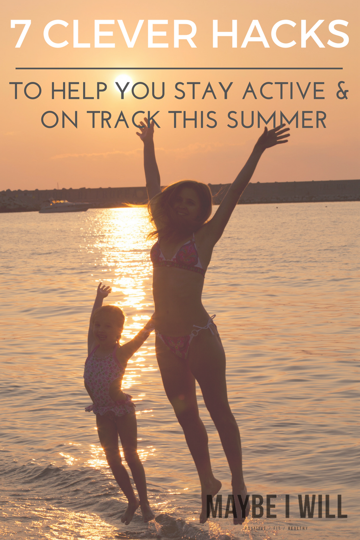 7 Hacks To Help Stay Active and On Track This Summer
