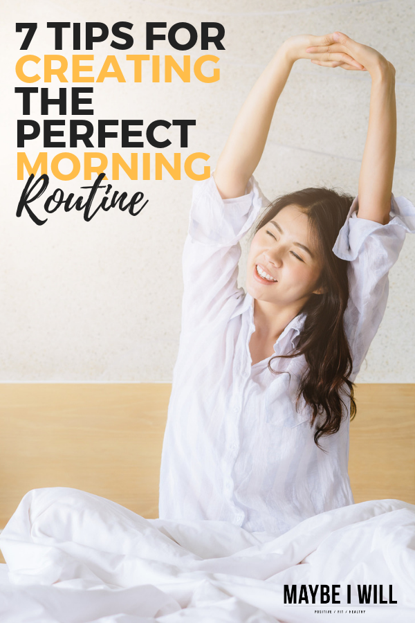7 Tips For Creating The Best Morning Routine