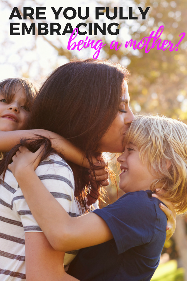 Are you fully embracing being a mother?!