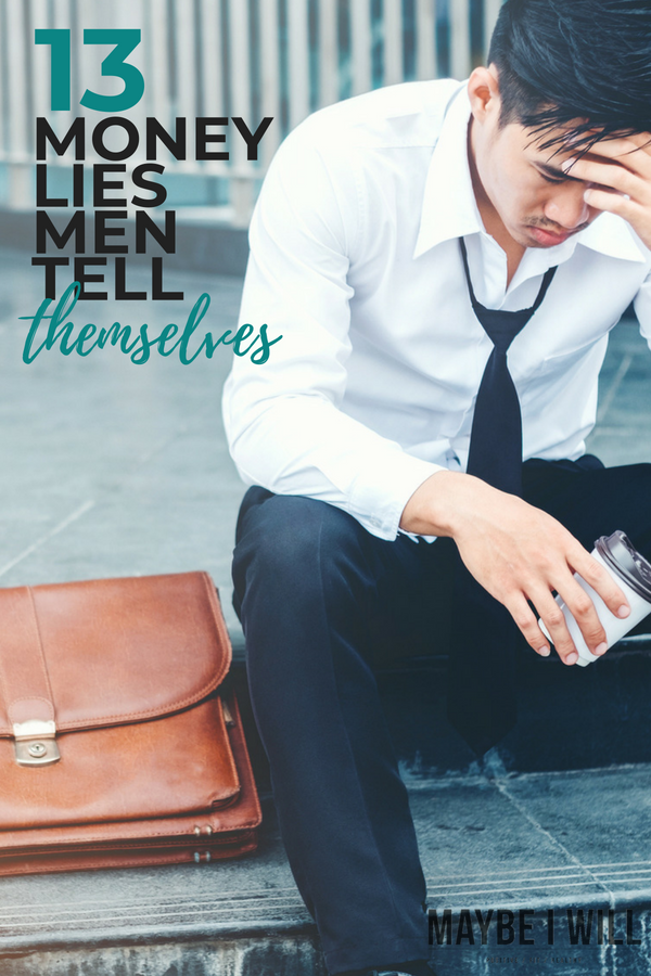 13 Money Lies Men Tell Themselves