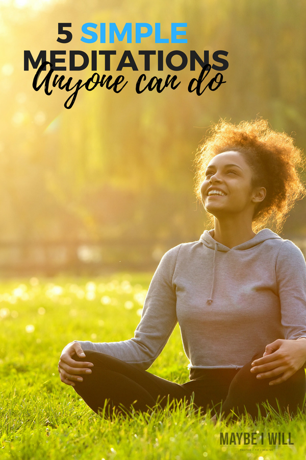 5 Simple Meditations Anyone Can Do!