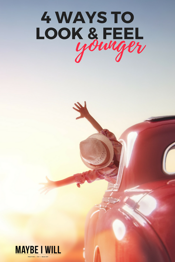 4 Ways To Look and Feel Younger