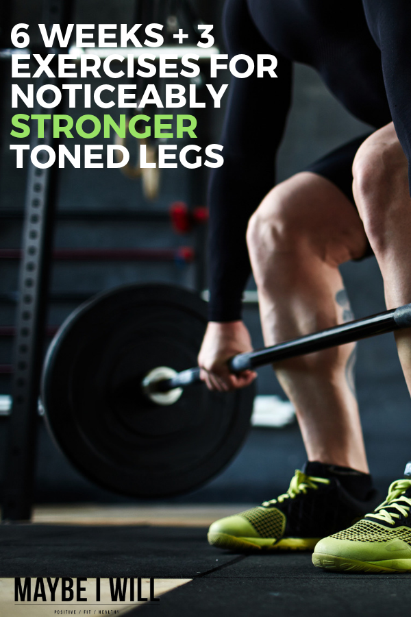 6 Weeks + 3 Awesome Exercises For Stronger Legs