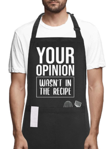 Men's funny apron for grilling. Your Opinion Wasn't In The Recipe. A fun white elephant gift idea! 