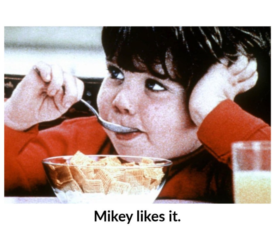 Photo of Mikey from the 1990's Life commercials. Andie is your Mikey in the world of trying out detox waters